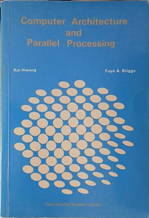 Computer Architecture and Parallel Processing – Kai Hwang, Faye A. Briggs