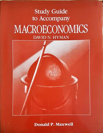Study Guide to Accompany Macroeconomics - Donald P. Maxwell (Study Guide); David N. Hyman (Macroeconomics)
