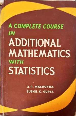 A Complete Course in Additional Mathematics with Statistics - O. P. Malhotra, Sushil K. Gupta