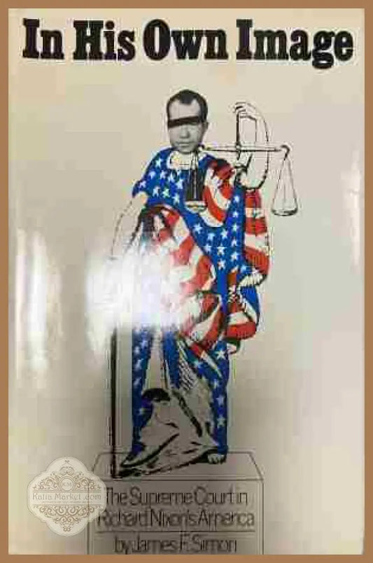 Cover of “In His Own Image: The Supreme Court in Richard Nixon's America” by James F. Simon