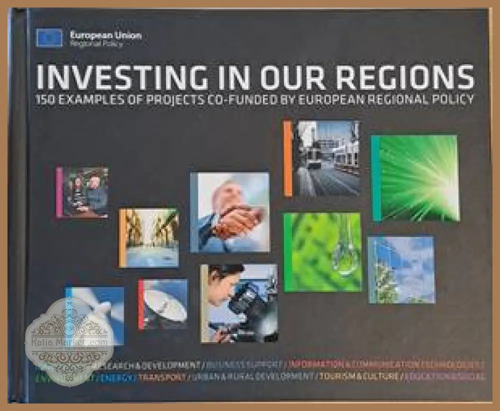 Investing in our regions. 150 examples of projects co-funded by European Regional Policy - European Union-Regional