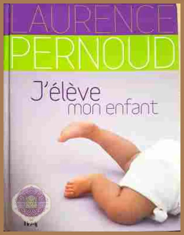J'élève mon enfant - Laurence Pernoud