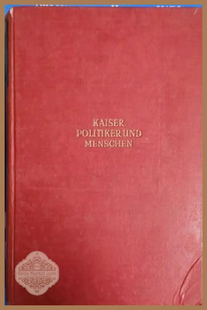 Kaiser Politiker und Menschen - Franz Brandl - Книга