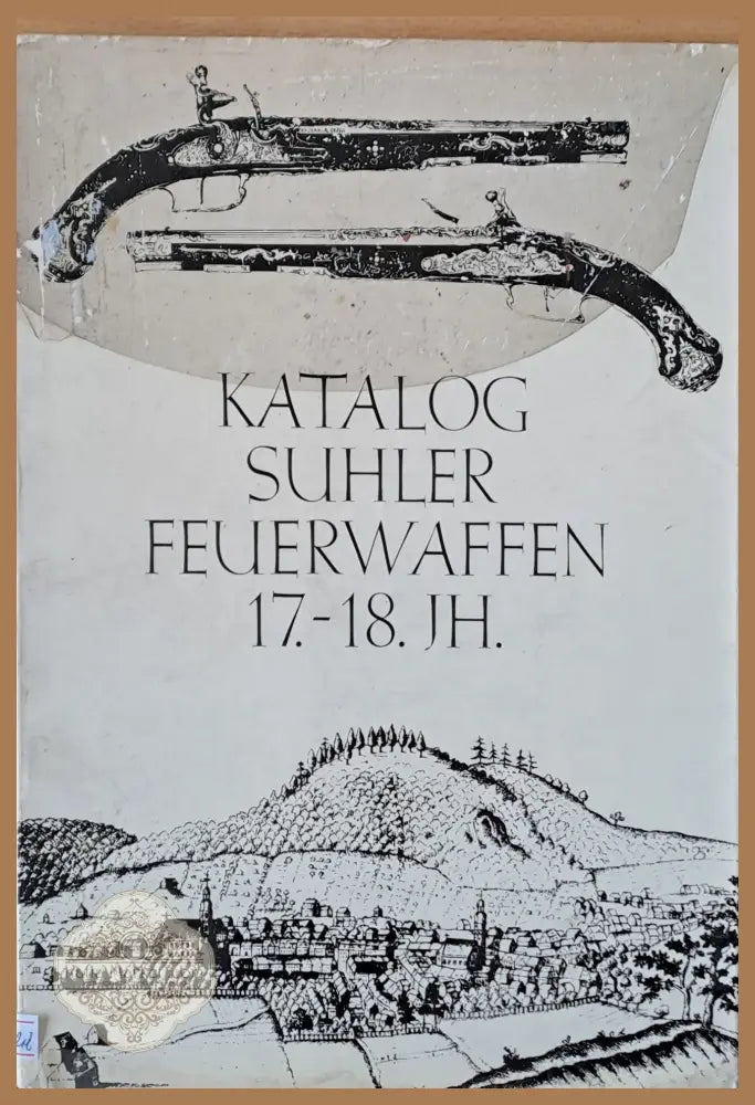 Katalog Suhler Feuerwaffen 17.-18. Jh. - Suhler Feuerwaffen - Книги