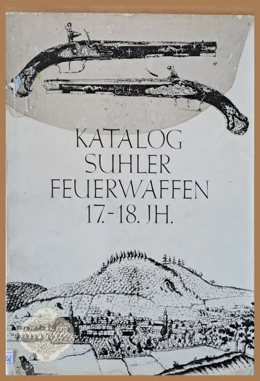 Katalog Suhler Feuerwaffen 17.-18. Jh. - Suhler Feuerwaffen - Книги