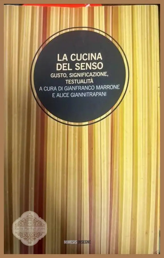 La cucina del senso. Gusto significazione testualita a cura di gianfranco marrone e alice giannitrapani - --- - Книги