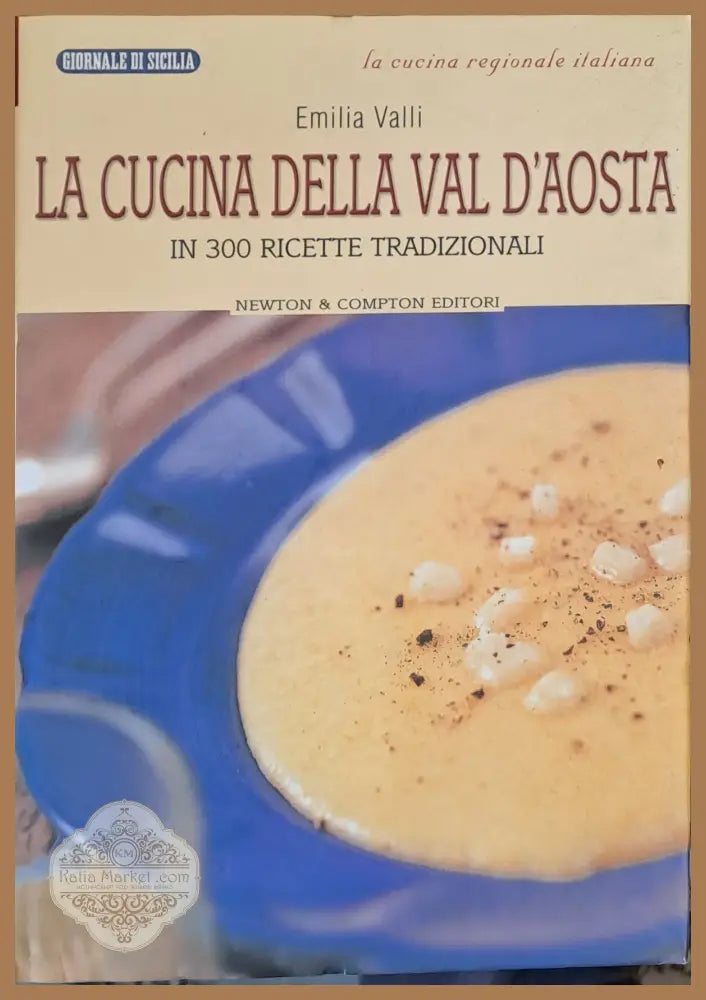 La cucina della Val D’Aosta - In 300 ricette tradizionali - Emilia Valli - Книги