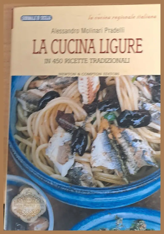 La cucina ligure - In 450 ricette tradizionali - Alessandro Molinari Pradelli - Книги