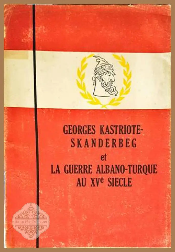 La Guerre Albano-turque au Xve Siecle - Georges Kastriote - Книги