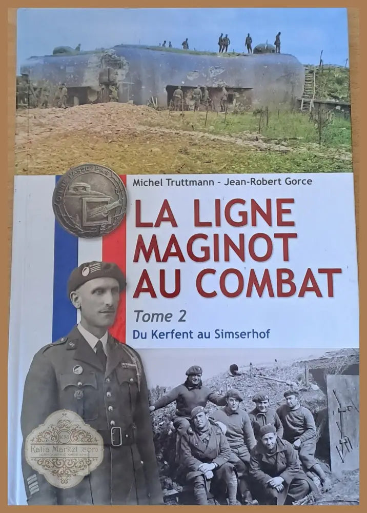 La Ligne Maginot Au Combat tom 2 Du Kerfent au Simserhof - Michel Truttmann / Jean-Robert Gorce - Книги