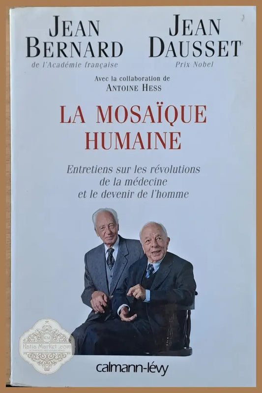 La Mosaique Humaine. Entretiens sur les revolutions de la medecine et le devenir de l’home - J. Bernard J. Dausset-Prix