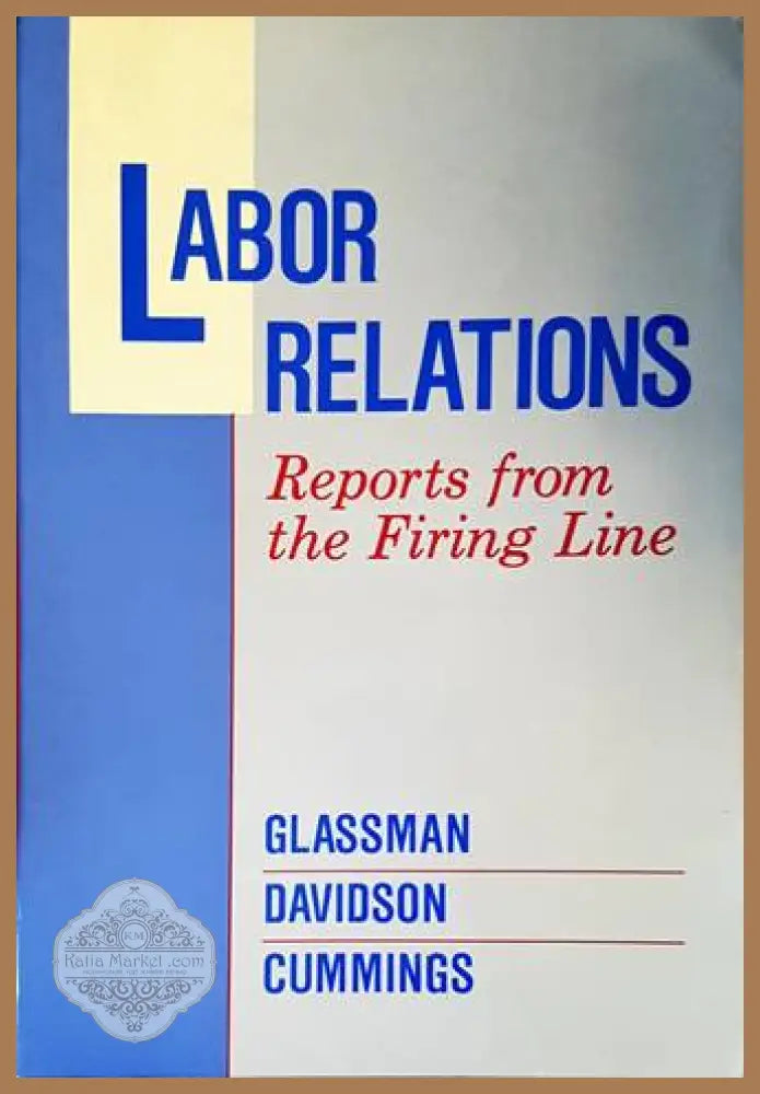Labor Relations: Reports from the Firing Line