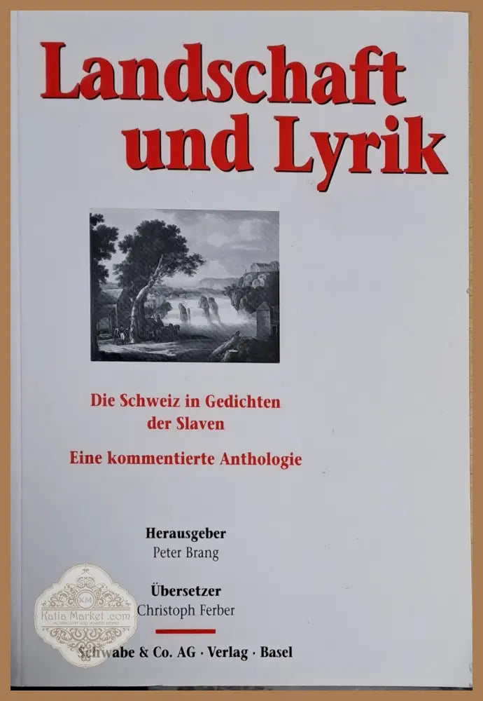 Landschaft und Lyrik. Die Schweiz in Gedichten der Slaven Eine kommentierte Anthologie - Herausgeben von Peter Brand