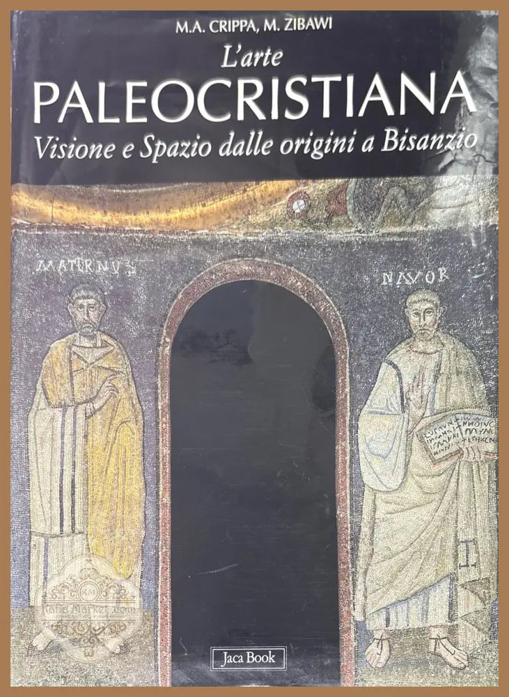 L’arte paleocristiana. VISIONE E SPAZIO DALLE ORIGINI A BISANZIO - M. A. Crippa M. Zibawi - Книги