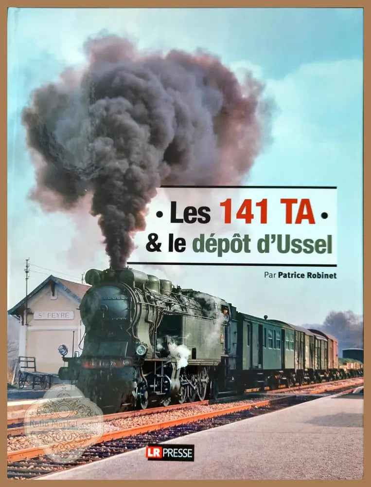 Les 141 TA & le dépôt d’Ussel - Patrice Robinet - Книги