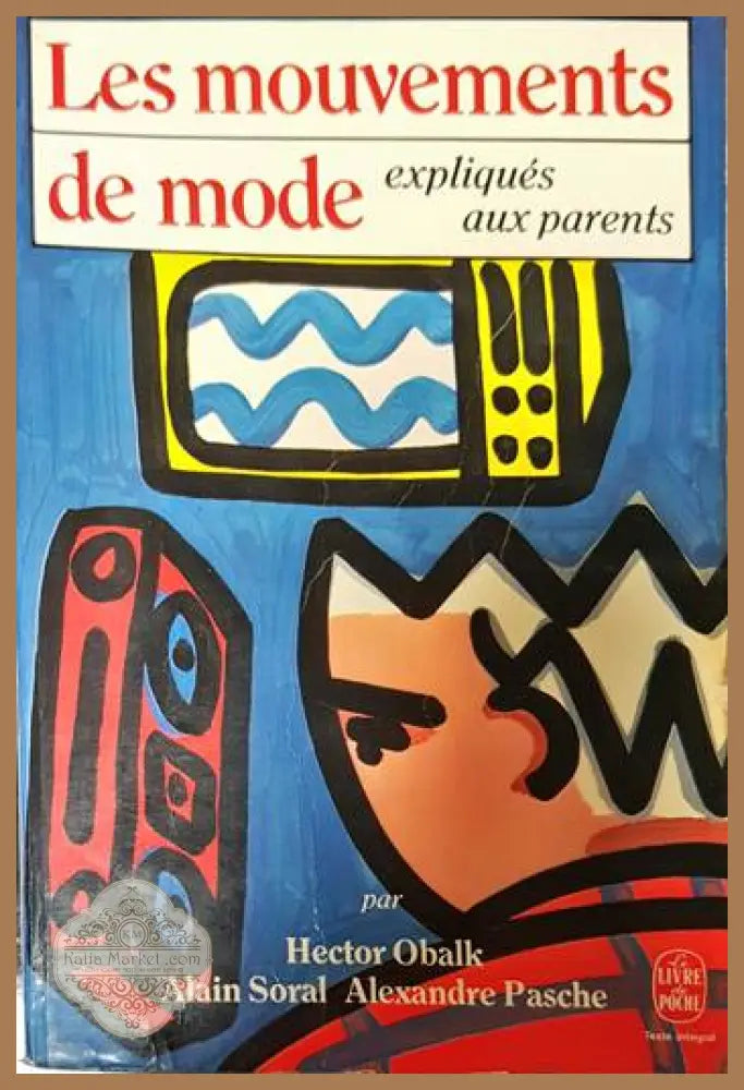 Les mouvements de mode expliqués aux parents - Hector Obalk Alain Soral Alexandre Pasche - Книги