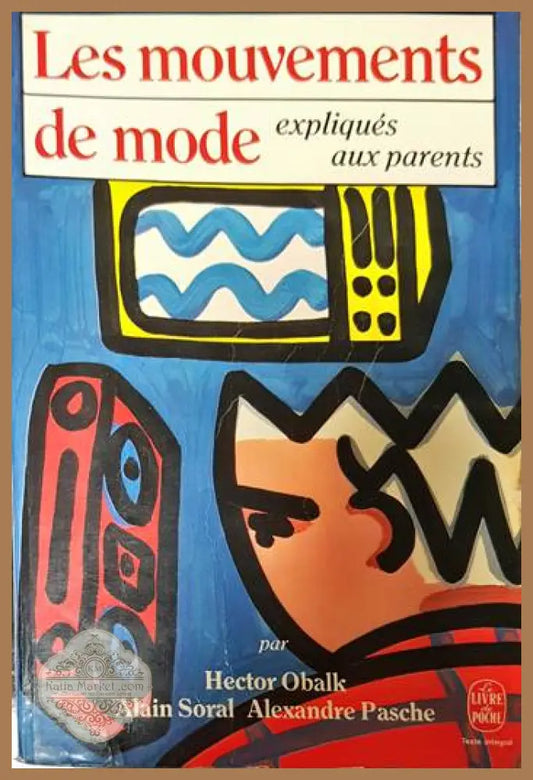 Les mouvements de mode expliqués aux parents - Hector Obalk Alain Soral Alexandre Pasche - Книги