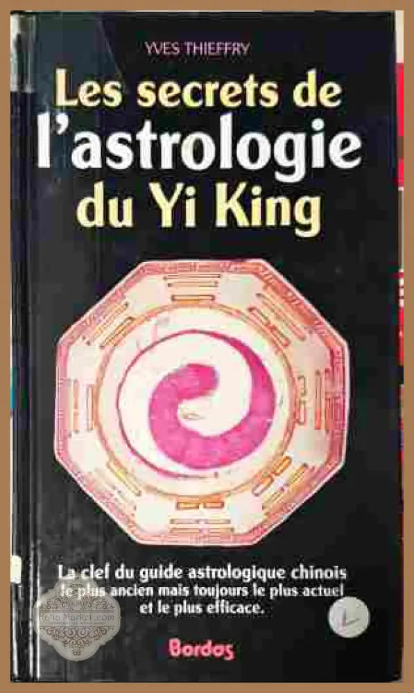 Les secrets de l'astrologie du Yi King - Yves Thieffry