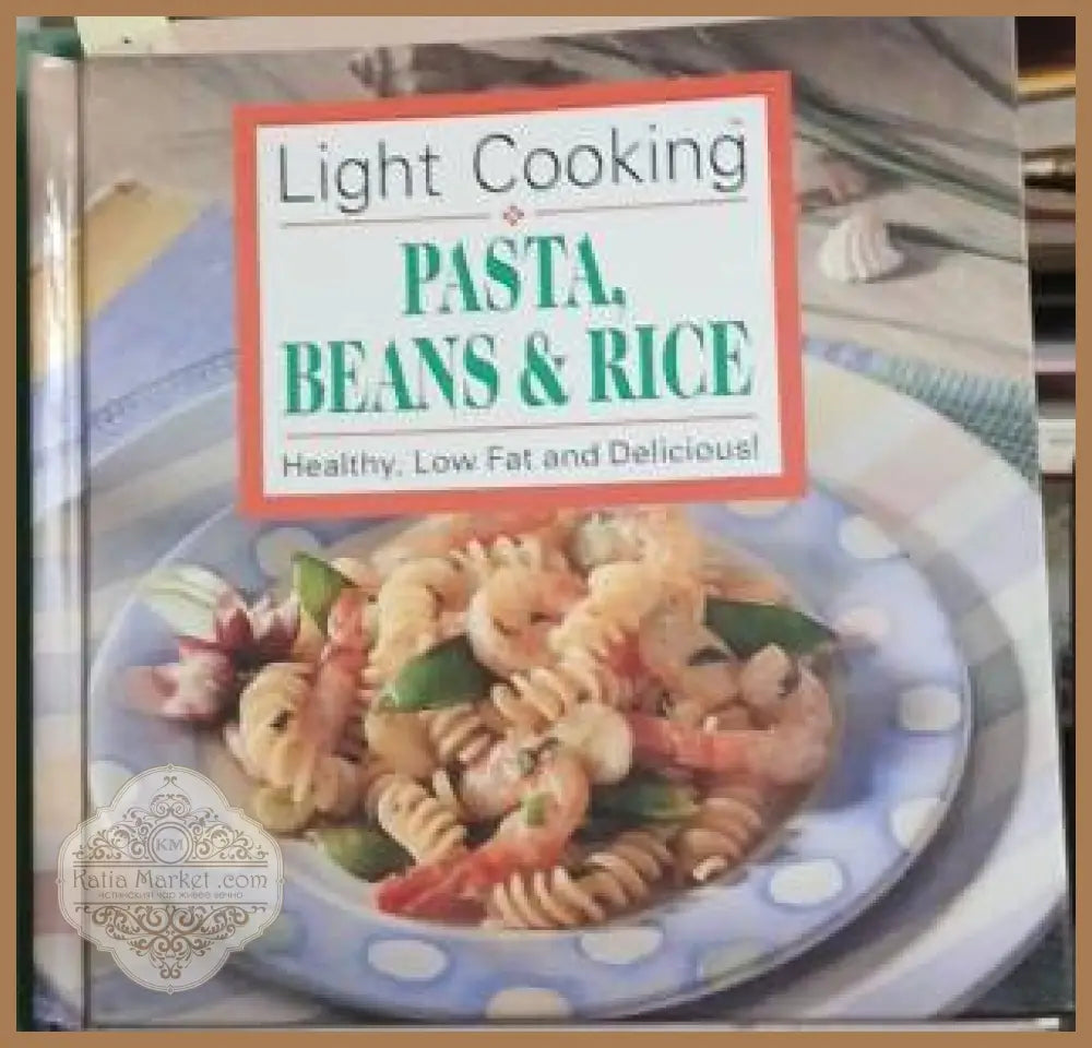 Light Cooking: Pasta, Beans & Rice – Publications International, 1993