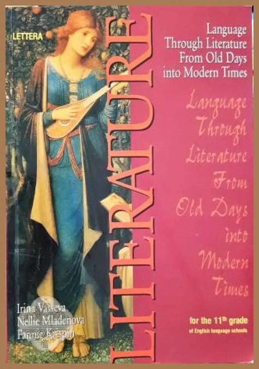 Literature for the 11th grade. Language Through Literature From Old Days into Modern Times - Irina Vaseva Nellie