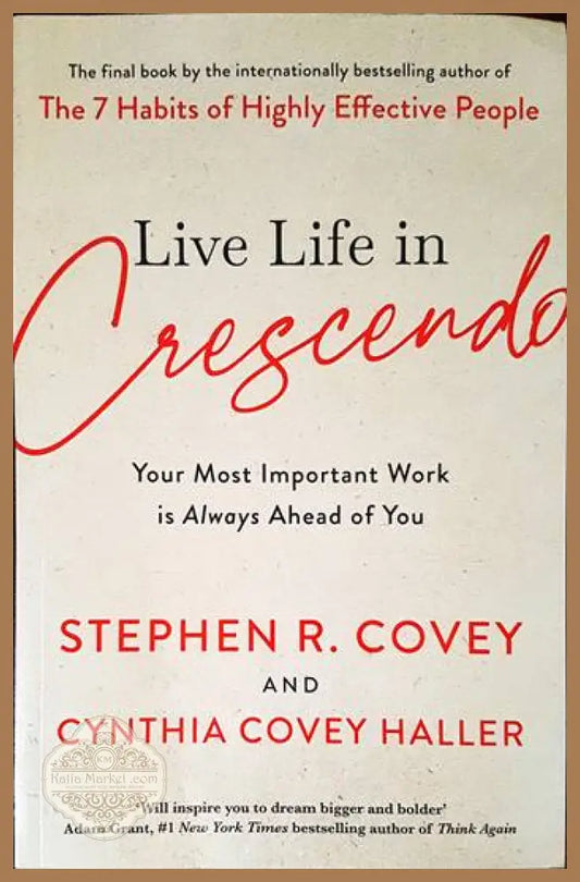 Live Life in Crescendo – Die Crescendo-Mentalität: Warum die nächste Aufgabe immer die wichtigste ist - Stephen R.