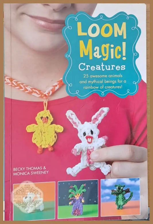 Loom Magic! Creatures - Becky Thomas & Monica Sweeney - Книги