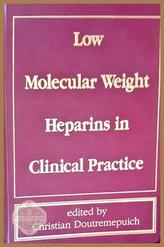 Low molecular weight heparins in clinical practice - Christian Doutremepuich - Книги