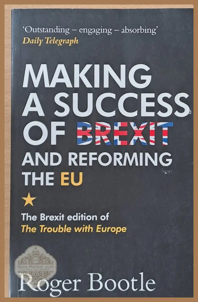 Making a success of Brexit and reforming the EU - Roger Bootle - Книги