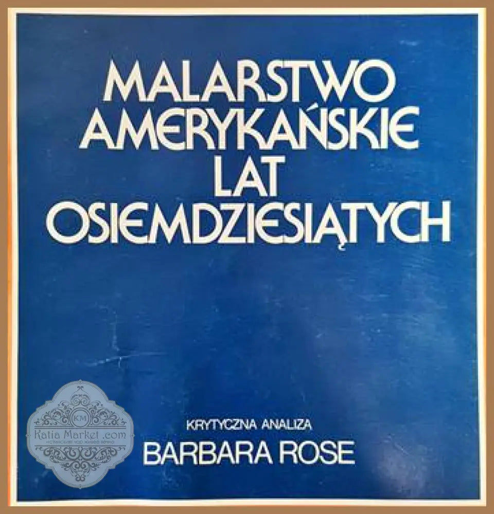 Malarstwo amerykanske lat osiemdziesiatych - Barbara Rose - Книги