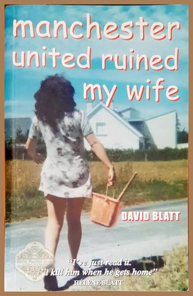 Manchester united ruined my wife - David Blatt - Книги