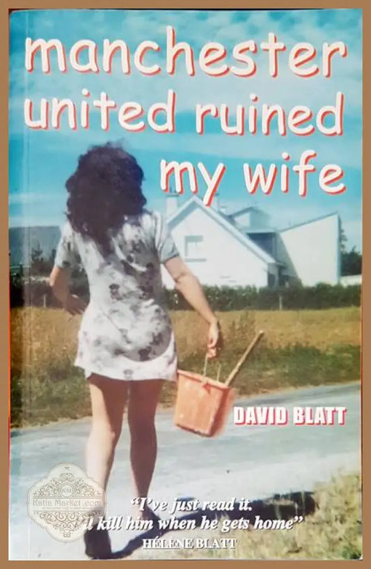Manchester united ruined my wife - David Blatt - Книги