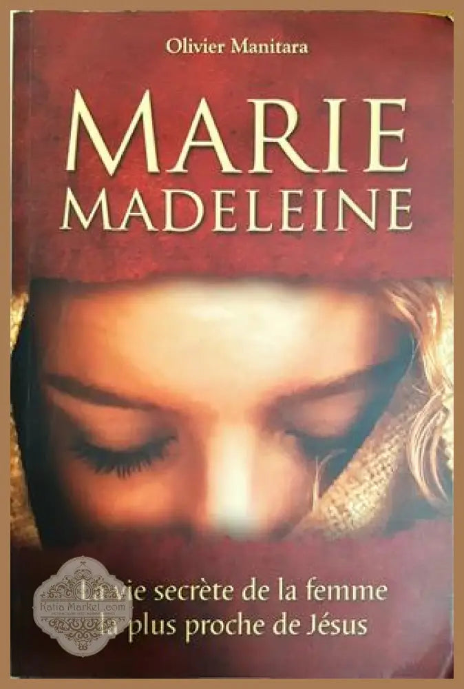 Marie Madeleine: La vie secrète de la femme la plus proche de Jésus - Olivier Manitara