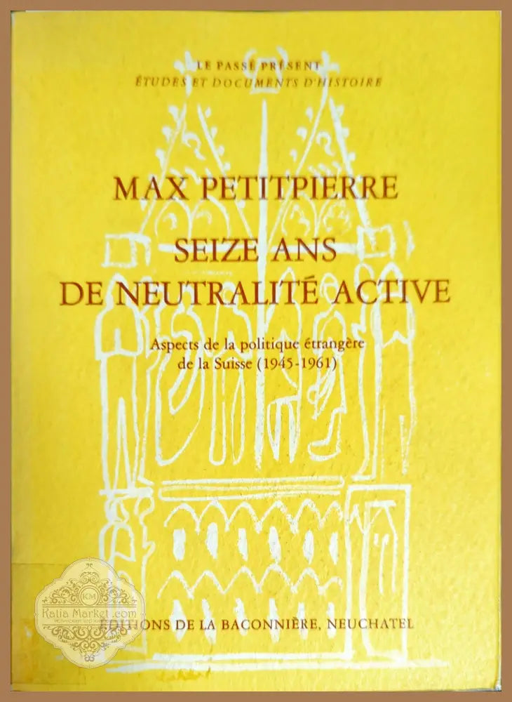 Max Petitpierre: Seize ans de neutralité active - Max Petitpierre - Книги