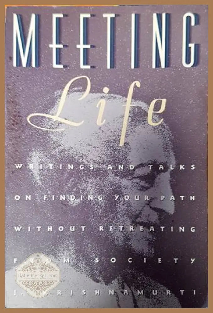 Meeting Life: Writings and Talks on Finding Your Path Without Retreating from Society - Jiddu Krishnamurti - Книги