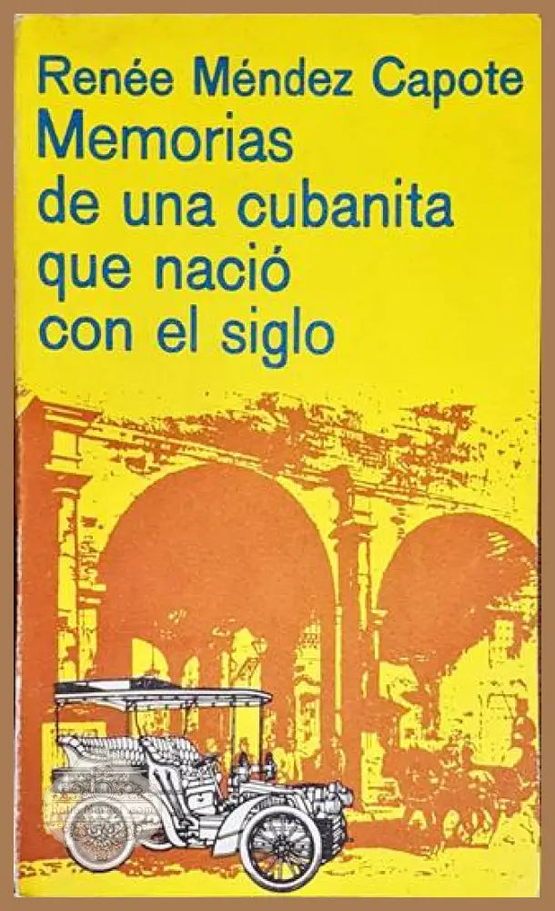Memorias de una cubanita que nacio con el siglo - Renee Mendez Capote - Книги