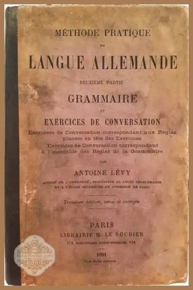 Méthode Pratique de Langue Allemande. Deuxième Partie: Grammaire et Exercices de Conversation – Antoine Lévy (1008)