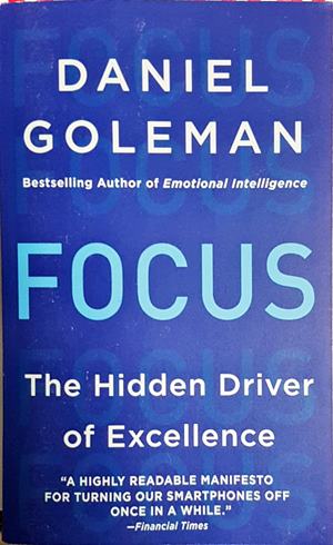 Focus: The Hidden Driver of Excellence - Daniel Goleman
