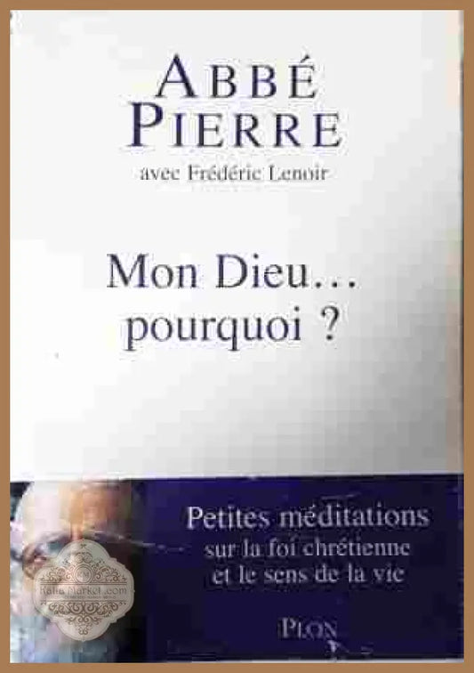 Mon Dieu... pourquoi - Abbé Pierre, Frédéric Lenoir