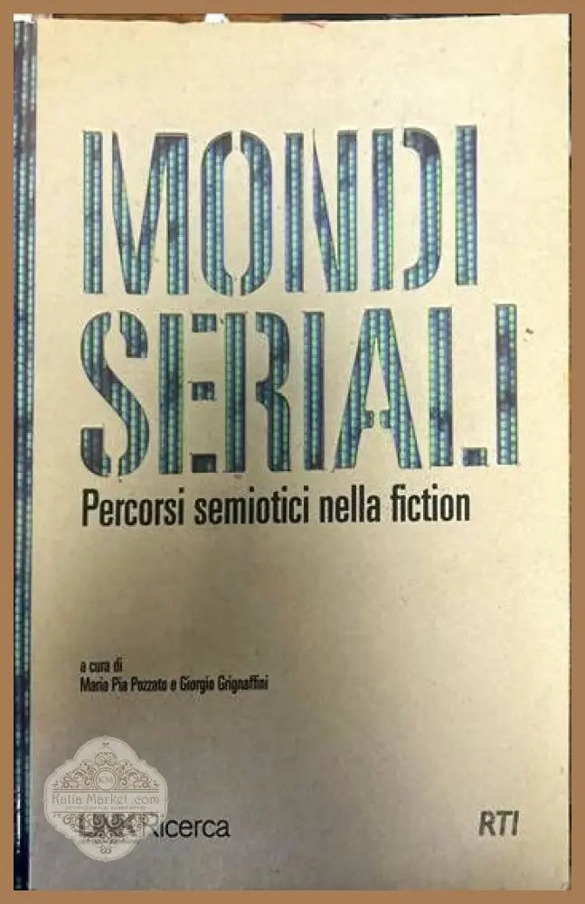 MONDI SERIAI.I. Percorsi semiotici nella fiction - Maria Pia Pozzato Giorgio Grignaffini - Книги