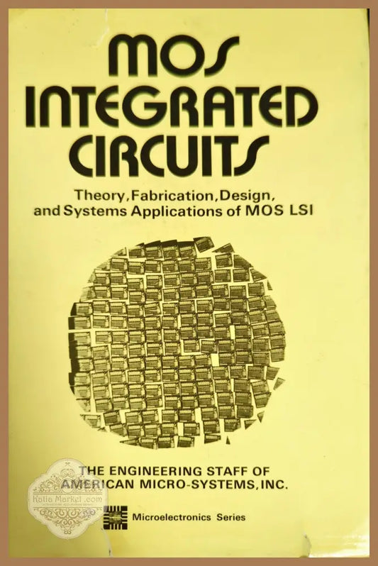 MOS Integrated Circuits: Theory Fabrication Design and Systems Applications of MOS LSI - William M. Penney Lillian Lau