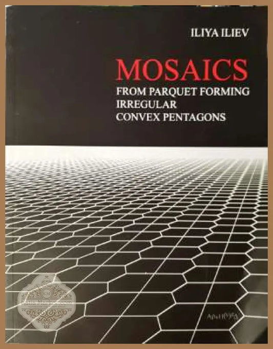 Mosaics from parquet forming irregular convex pentagons - Iliya Iliev - Книга