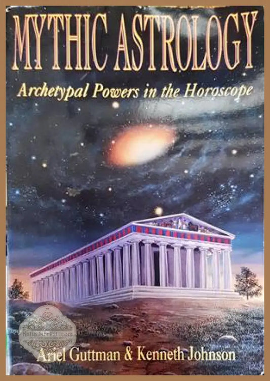 Mythic Astrology: Archetypal Powers in the Horoscope - Ariel Guttman - Книги