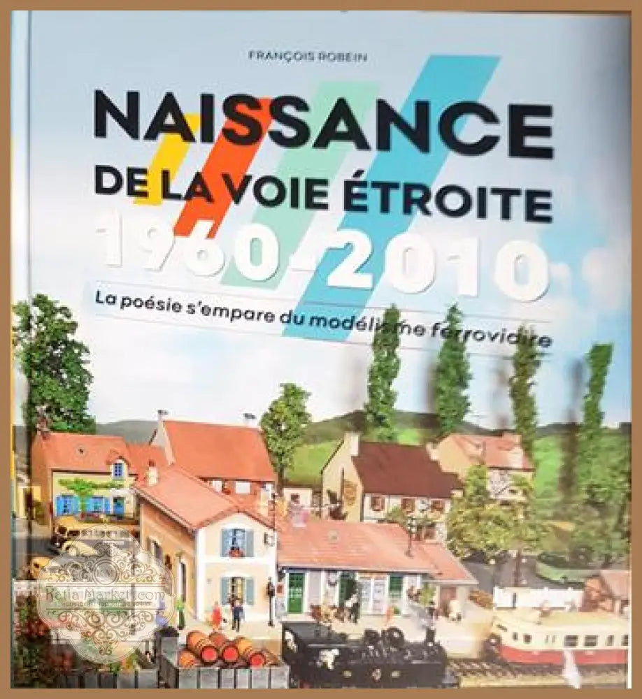 Naissance de la voie étroite 1960-2010 - François Robein - Книга