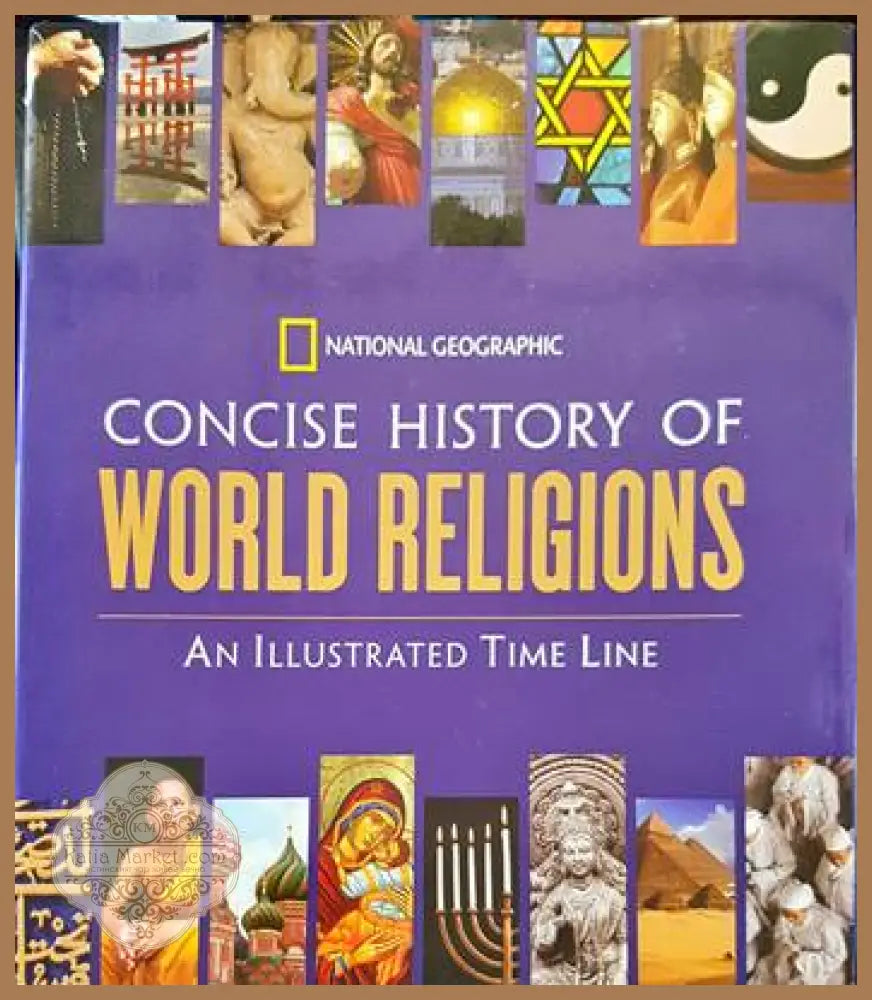 National Geographic Concise History of World Religions: An Illustrated Time Line - National Geographic - Книги