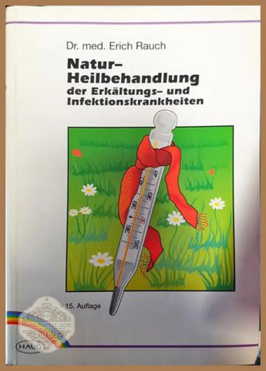 Natur-Heilbehandlung der Erkältungs- und Infektionskrankheiten - Erich Rauch - Книги