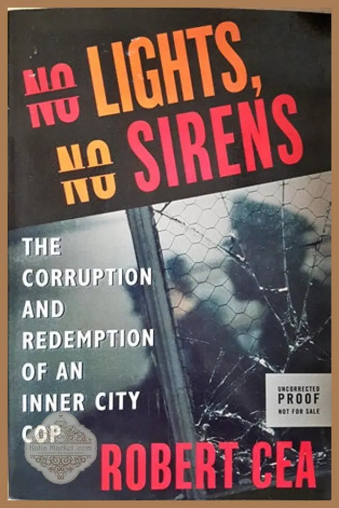 No Lights No Sirens: The Corruption and Redemption of an Inner City Cop - Robert Cea - Книги