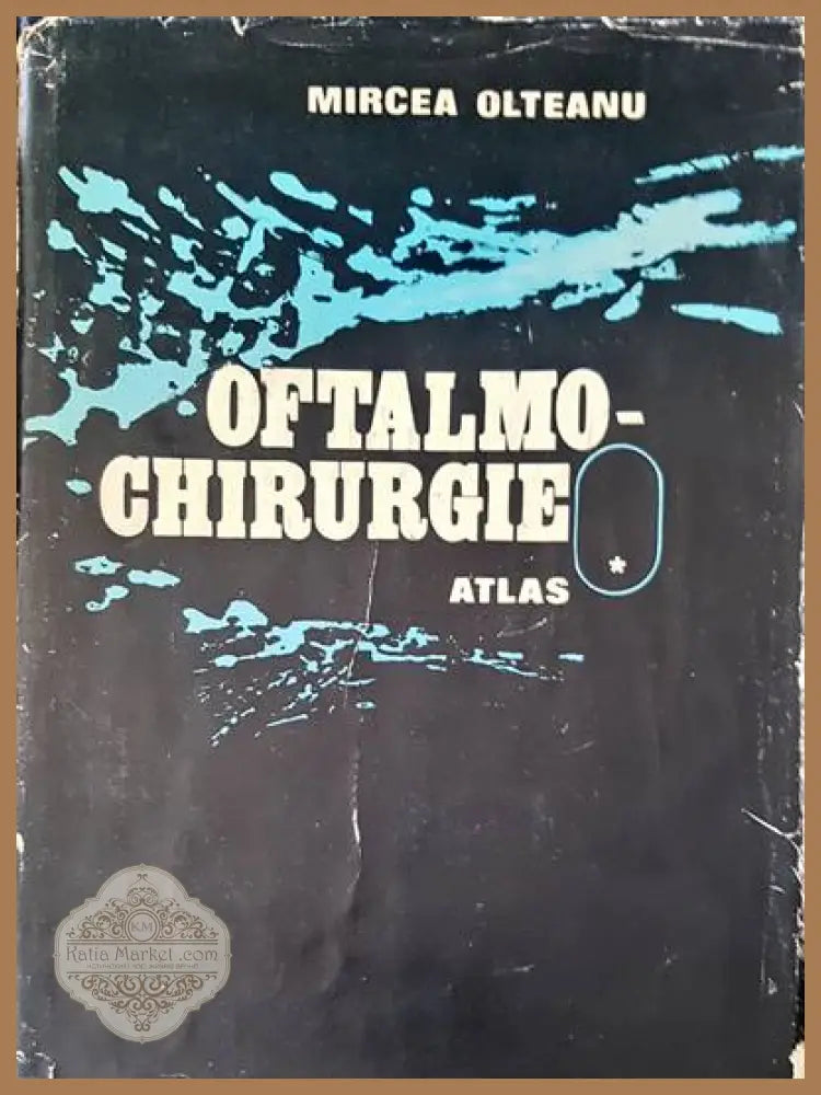 Oftalmo-chirurgie atlas - Mircea Olteanu - Книги