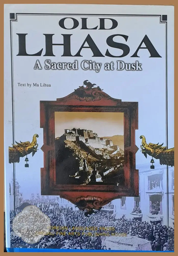 Old Lhasa. A Sacred City at Dusk - Text by Ma Lihua - Книги