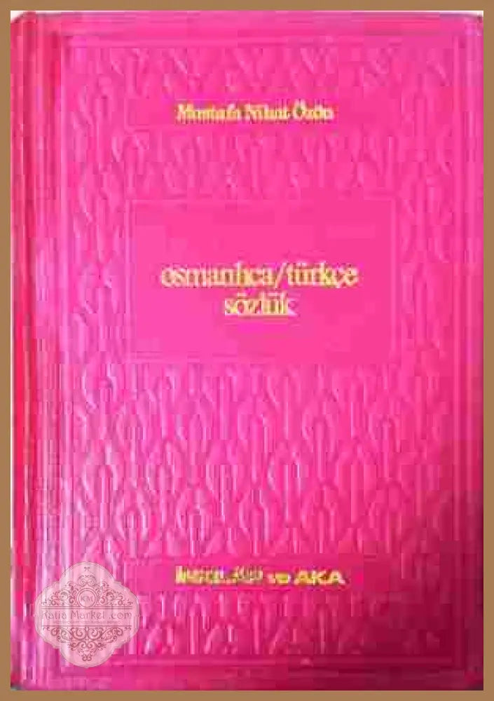 Osmanlica/Turkce Sozluk – Mustafa Nihat Ozon