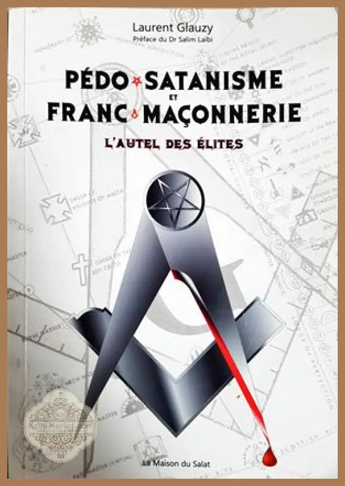 Pédo-satanisme et franc-maçonnerie: L'autel des élites - Laurent Glauzy